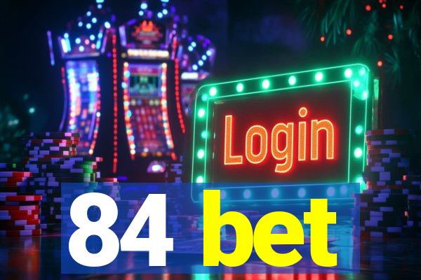 84 bet